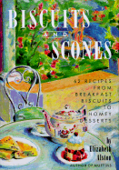 Biscuits and Scones: 62 Recipes from Breakfast Biscuits to Homey Desserts - Alston, Elizabeth
