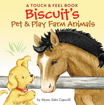 Biscuit's Pet & Play Farm Animals: A Touch & Feel Book: An Easter and Springtime Book for Kids - Capucilli, Alyssa Satin