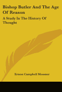 Bishop Butler and the Age of Reason: A Study in the History of Thought