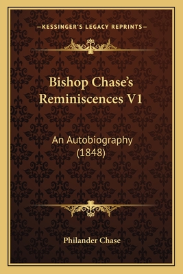 Bishop Chase's Reminiscences V1: An Autobiography (1848) - Chase, Philander