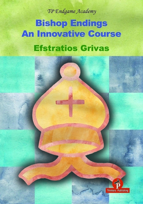 Bishop Endings: An Innovative Course - Grivas, Efstratios