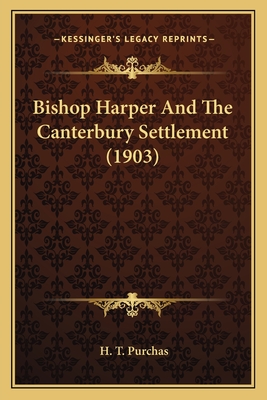 Bishop Harper and the Canterbury Settlement (1903) - Purchas, H T