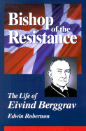 Bishop of the Resistance: A Life of Eivind Berggrav, Bishop of Oslo, Norway