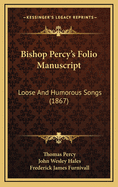 Bishop Percy's Folio Manuscript: Loose and Humorous Songs (1867)