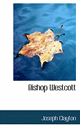 Bishop Westcott - Clayton, Joseph