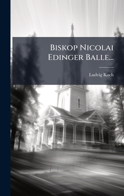 Biskop Nicolai Edinger Balle... - Koch, Ludvig