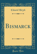 Bismarck (Classic Reprint)