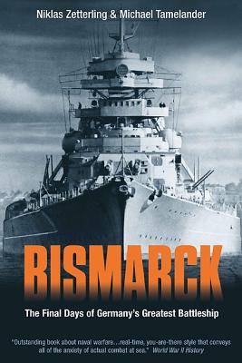 Bismarck: The Final Days of Germany's Greatest Battleship - Tamelander, Michael, and Zetterling, Niklas