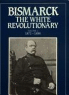 Bismarck, the White Revolutionary - Gall, Lothar