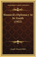Bismarck's Diplomacy at Its Zenith (1922)