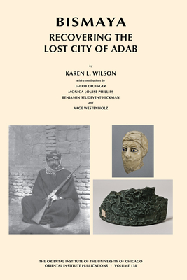 Bismaya: Recovering the Lost City of Adab - Lauinger, Jacob, and Phillips, Monica Louise, and Studevent-Hickman, Benjamin