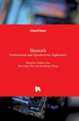 Bismuth: Fundamentals and Optoelectronic Applications - Luo, Yanhua (Editor), and Wen, Jianxiang (Editor), and Zhang, Jianzhong (Editor)