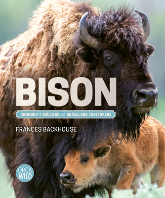 Bison: Community Builders and Grassland Caretakers - Backhouse, Frances