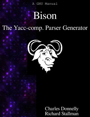 Bison: The Yacc-compatible Parser Generator - Stallman, Richard, and Donnelly, Charles
