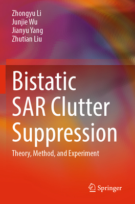 Bistatic SAR Clutter Suppression: Theory, Method, and Experiment - Li, Zhongyu, and Wu, Junjie, and Yang, Jianyu