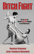 Bitch Fight: Put and End to Women Bullying Women in the Workplace