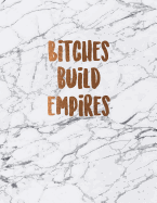 Bitches Build Empires: Cute White Marble Notebook Journal for Women and Girls &#9733; School Supplies &#9733; Personal Diary &#9733; Office Notes 8.5 X 11 - A4 Notebook 150 Pages Workbook