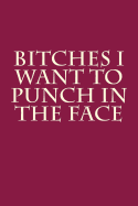 Bitches I Want to Punch in the Face: Blank Lined Journal