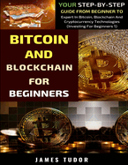Bitcoin And Blockchain Basics Explained: Your Step-By-Step Guide From Beginner To Expert In Bitcoin, Blockchain And Cryptocurrency Technologies
