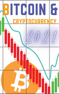 Bitcoin and Cryptocurrency 2021: The Only Guide You Need to Become a Market Wizard - Learn the Trading Secrets to Build Wealth During the 2021 Bull Run!