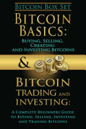 Bitcoin Box Set: Bitcoin Basics and Bitcoin Trading and Investing - The Digital Currency of the Future