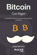 Bitcoin con Rigor (Mr. Crypto Edition): Un estudio sobre el funcionamiento t?cnico de Bitcoin