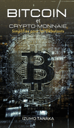 Bitcoin et Crypto-monnaie Simplifis pour les Debutants: Votre guide simple pour comprendre et investir dans les crypto-monnaies. (French version).