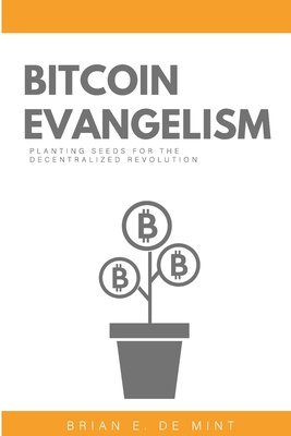 Bitcoin Evangelism - de Mint, Brian E