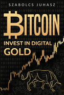 Bitcoin: Invest In Digital Gold