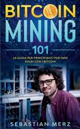 Bitcoin Mining 101: La guida per principianti per fare soldi con i Bitcoin