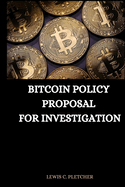 Bitcoin Policy Proposal for Investigation