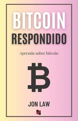 Bitcoin Respondido: Aprenda Sobre Bitcoin - Law, Jon