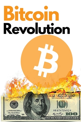 Bitcoin Revolution: The Ultimate Bitcoin and Blockchain Guide to Master the World of Cryptocurrency and Take Advantage of the 2021 Bull Run! - Swing, Charles, and Nakamoto, Masaru