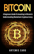 Bitcoin: The Beginners Guide to Investing in Bitcoin & Understanding Blockchain Cryptocurrency