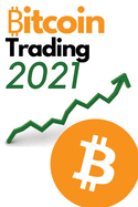 Bitcoin Trading 2021 - 2 Books in 1: Discover the Best Trading Strategies to to Build Wealth During the 2021 Bull Run (Futures, Options, DCA, Swing Trading and Day Trading Strategies Included!)