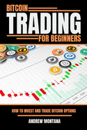 Bitcoin Trading For Beginners: How to Invest and Trade Bitcoin Options