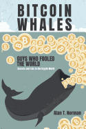 Bitcoin Whales: Guys Who Fooled the World (Secrets and Lies in the Crypto World)