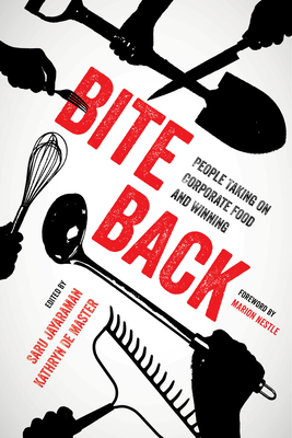 Bite Back: People Taking on Corporate Food and Winning - Jayaraman, Saru (Editor), and de Master, Kathryn (Editor), and Nestle, Marion (Foreword by)
