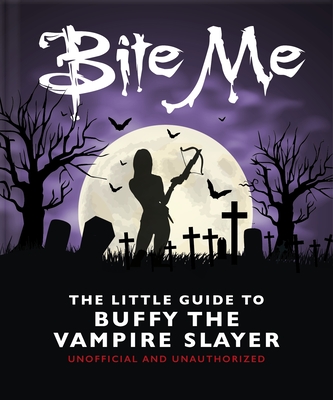 Bite Me: The Little Guide to Buffy the Vampire Slayer - Orange Hippo!