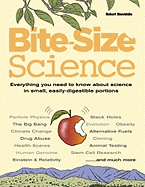 Bite-Size Science: Everything You Need to Know About Science in Small, Easily-Digestible...