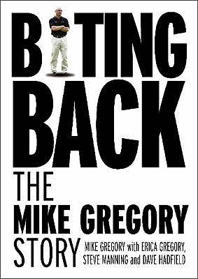 Biting Back: The Mike Gregory Story - Gregory, Mike, and Gregory, Erica, and Hadfield, Dave