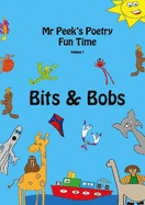 Bits & Bobs: Volume 1: Mr Peek's Poetry Fun Time