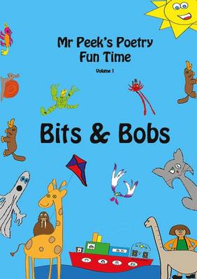 Bits & Bobs: Volume 1: Mr Peek's Poetry Fun Time - Peek, Tony