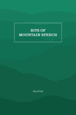 Bits of Mountain Speech - Fink, Paul M, and Manning, Ambrose N (Foreword by)