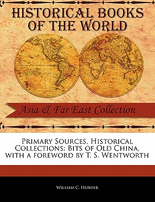 Bits of Old China - Hunter, William C, and Wentworth, T S (Foreword by)