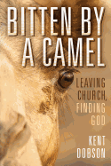 Bitten by a Camel: Leaving Church, Finding God