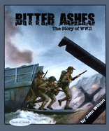 Bitter Ashes: The Story of WW II
