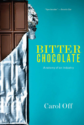 Bitter Chocolate: Anatomy of an Industry - Off, Carol