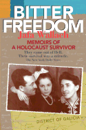 Bitter Freedom: Memoirs of a Holocaust Survivor