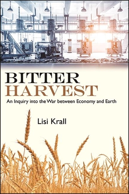 Bitter Harvest: An Inquiry into the War between Economy and Earth - Krall, Lisi